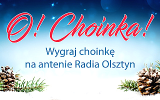 O! Choinka! Weź udział w konkursie na antenie Radia Olsztyn